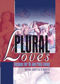 Plural Loves: Designs for Bi and Poly Living Serena Anderlini-D'Onofrio Author