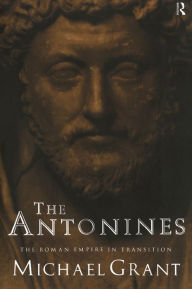 The Antonines: The Roman Empire in Transition Michael Grant Author