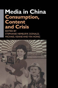 Media in China: Consumption, Content and Crisis - Stephanie Hemelryk Donald