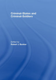 Criminal-States and Criminal-Soldiers Robert J. Bunker Editor
