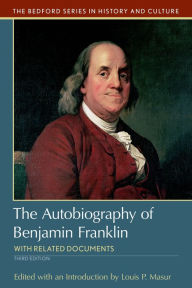 The Autobiography of Benjamin Franklin: with Related Documents Louis P. Masur Author