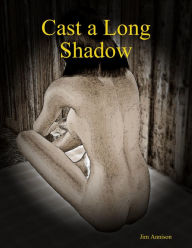 Cast a Long Shadow - Jim Annison