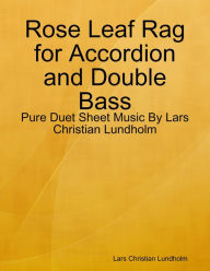 Rose Leaf Rag for Accordion and Double Bass - Pure Duet Sheet Music By Lars Christian Lundholm Lars Christian Lundholm Author