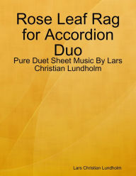 Rose Leaf Rag for Accordion Duo - Pure Duet Sheet Music By Lars Christian Lundholm Lars Christian Lundholm Author