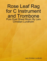 Rose Leaf Rag for C Instrument and Trombone - Pure Duet Sheet Music By Lars Christian Lundholm Lars Christian Lundholm Author