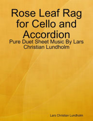 Rose Leaf Rag for Cello and Accordion - Pure Duet Sheet Music By Lars Christian Lundholm Lars Christian Lundholm Author