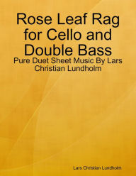 Rose Leaf Rag for Cello and Double Bass - Pure Duet Sheet Music By Lars Christian Lundholm Lars Christian Lundholm Author