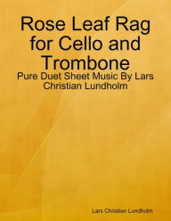 Rose Leaf Rag for Cello and Trombone - Pure Duet Sheet Music By Lars Christian Lundholm Lars Christian Lundholm Author