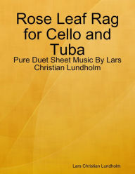 Rose Leaf Rag for Cello and Tuba - Pure Duet Sheet Music By Lars Christian Lundholm Lars Christian Lundholm Author