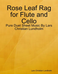 Rose Leaf Rag for Flute and Cello - Pure Duet Sheet Music By Lars Christian Lundholm Lars Christian Lundholm Author