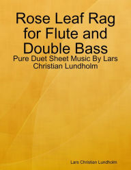 Rose Leaf Rag for Flute and Double Bass - Pure Duet Sheet Music By Lars Christian Lundholm Lars Christian Lundholm Author