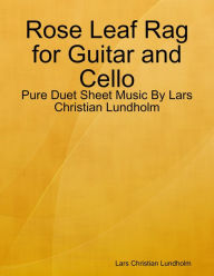 Rose Leaf Rag for Guitar and Cello - Pure Duet Sheet Music By Lars Christian Lundholm Lars Christian Lundholm Author