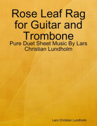 Rose Leaf Rag for Guitar and Trombone - Pure Duet Sheet Music By Lars Christian Lundholm Lars Christian Lundholm Author