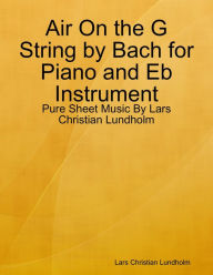 Air On the G String by Bach for Piano and Eb Instrument - Pure Sheet Music By Lars Christian Lundholm Lars Christian Lundholm Author