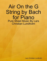 Air On the G String by Bach for Piano - Pure Sheet Music By Lars Christian Lundholm Lars Christian Lundholm Author