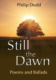 Still the Dawn: Poems and Ballads - Philip Dodd