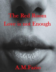 The Red Room - Love is not Enough - A.M. Fazio