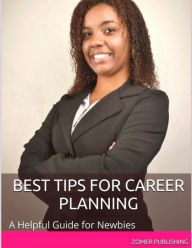 Best Tips for Career Planning: A Helpful Guide for Newbies Zomer Publishing Author