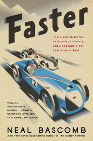 Faster: How a Jewish Driver, an American Heiress, and a Legendary Car Beat Hitler's Best Neal Bascomb Author