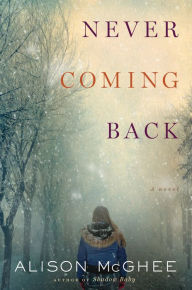 Never Coming Back: A Novel Alison McGhee Author