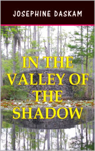 In the Valley of the Shadow Josephine Daskam Author