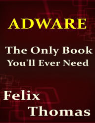 Adware: The Only Book You'll Ever Need - Felix Thomas