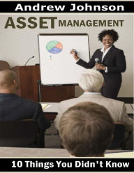 Asset Management: 10 Things You Didn't Know Andrew Johnson Author