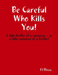 Be Careful Who Kills You! FJ Rocca Author