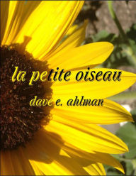 La Petite Oiseau - Dave E. Ahlman