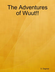 The Adventures of Wuut!! - S. Dagmar