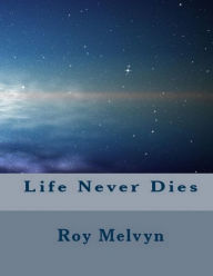 Life Never Dies - Roy Melvyn