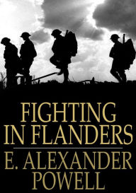 Fighting in Flanders - E. Alexander Powell