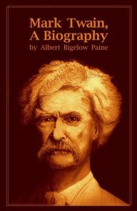 Mark Twain, A Biography - Albert Bigelow Paine