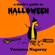 A Duck's Guide to Halloween Veronica Nagorny Author