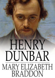 Henry Dunbar - Mary Elizabeth Braddon