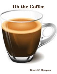 Oh the Coffee Daniel Marques Author