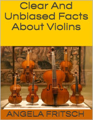 Clear and Unbiased Facts About Violins - Angela Fritsch