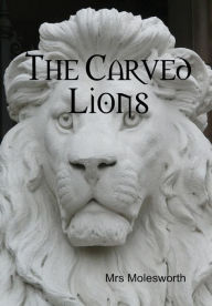 The Carved Lions - Mrs Molesworth