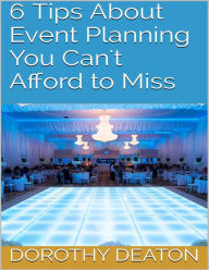 6 Tips About Event Planning You Can't Afford to Miss - Dorothy Deaton