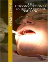 The Unconventional Guide to Dental Insurance - Joseph Green
