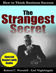 The Strangest Secret: How to Think Business Success - Robert C. Worstell
