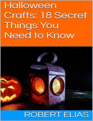 Halloween Crafts: 18 Secret Things You Need to Know