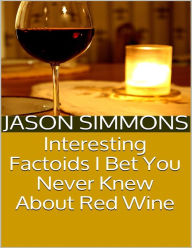 Interesting Factoids I Bet You Never Knew About Red Wine - Jason Simmons
