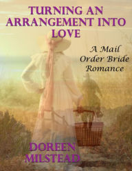 Turning an Arrangement Into Love: A Mail Order Bride Romance