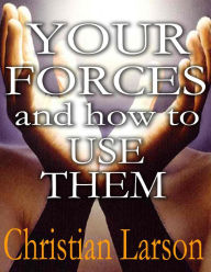 Your Forces and How to Use Them - Christian Larson