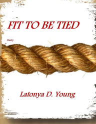 Fit to Be Tied - Latonya D. Young