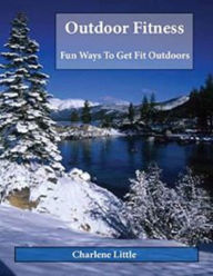 Outdoor Fitness - Fun Ways to Get Fit Outdoors - Charlene Little
