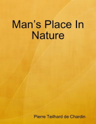 Man's Place In Nature - Pierre Teilhard de Chardin