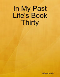 In My Past Life's Book Thirty - Denise Pinch
