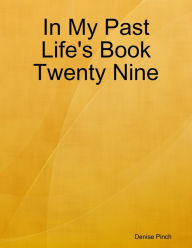 In My Past Life's Book Twenty Nine - Denise Pinch